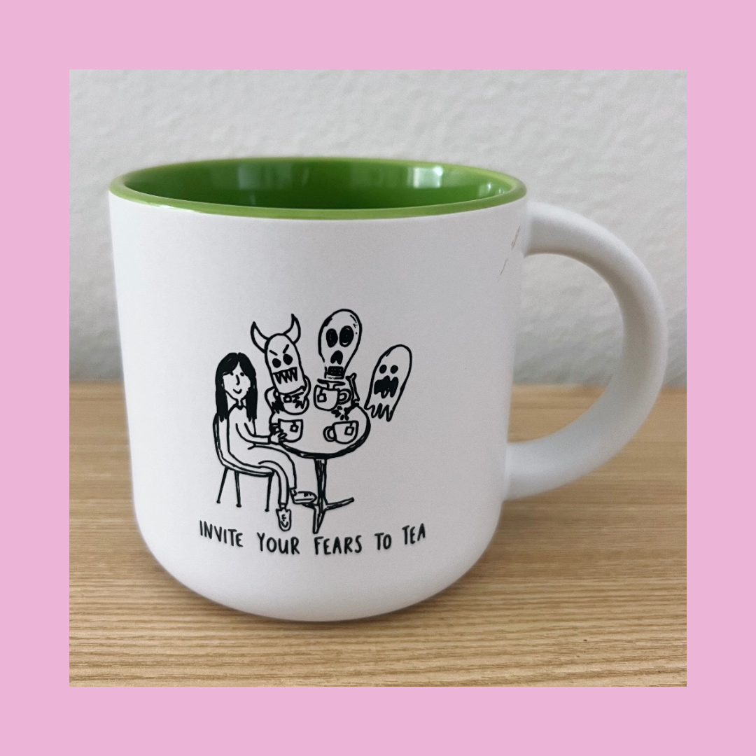 Invite Your Fears to Tea MUG