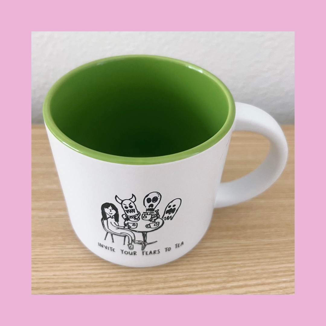 Invite Your Fears to Tea MUG